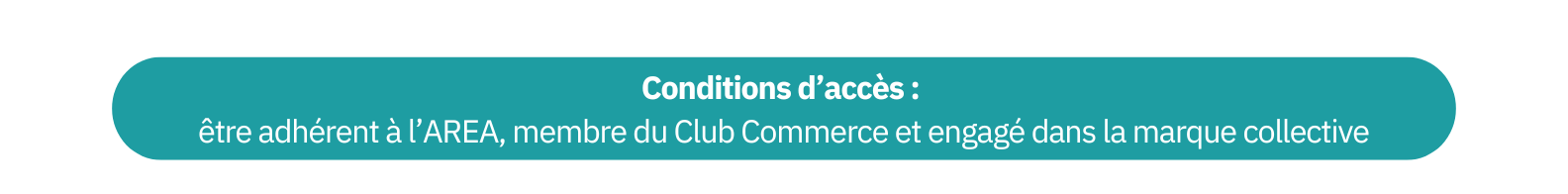 Conditionss d'accès : être adhérent à l'AREA, membre du Club Commerce et engagé dans la marque collective.